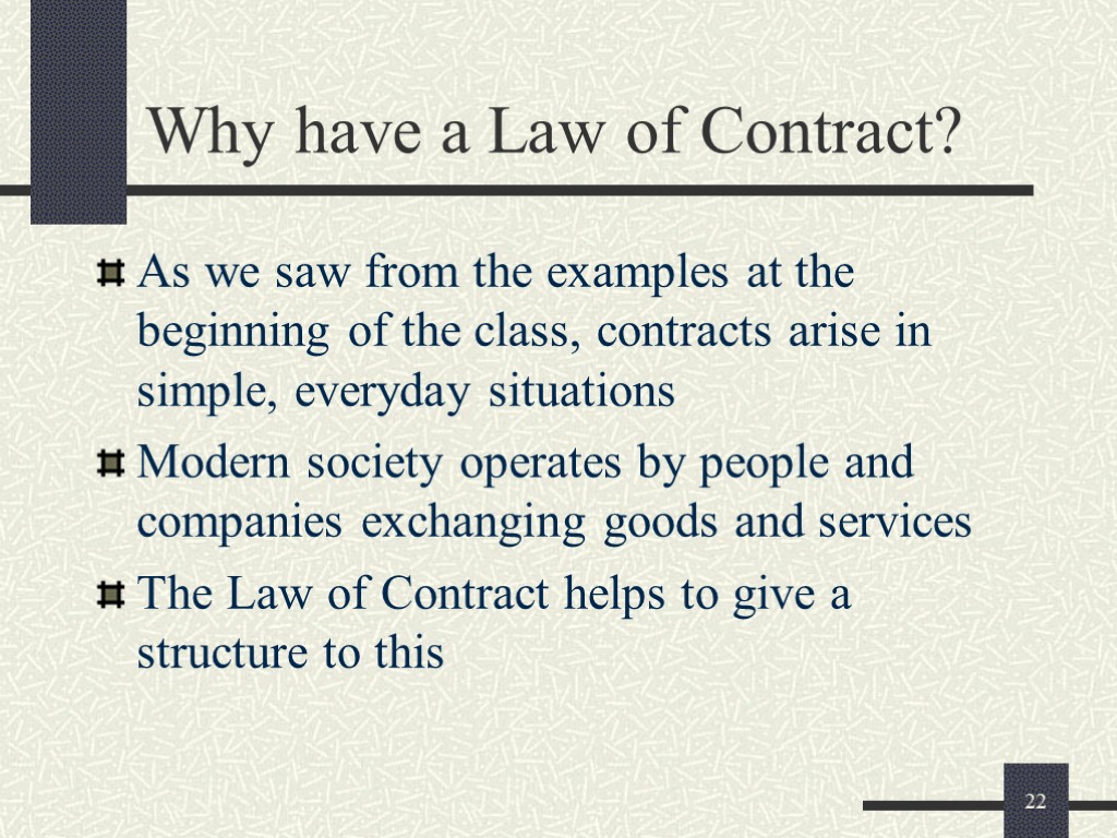 22 Why have a Law of Contract? As we saw from the examples at